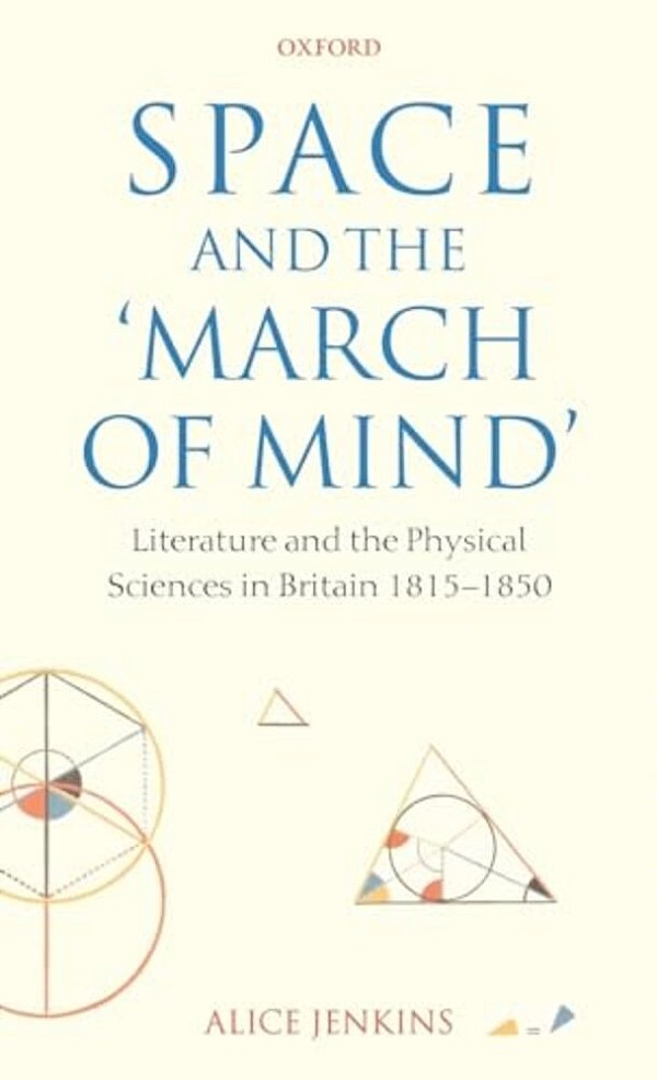 Space And The 'March Of Mind': Literature And The Physical Sciences In Britain 1815-1850-..