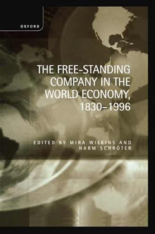 The Free-Standing Company In The World Economy, 1830-1996-..