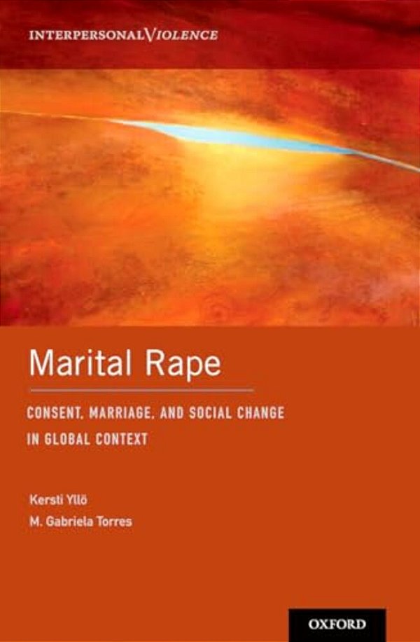 Marital Rape: Consent, Marriage, And Social Change In Global Context-..