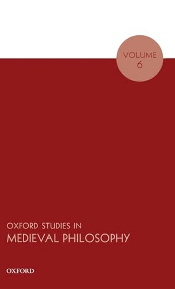 Oxford Studies In Medieval Philosophy Volume 6-..