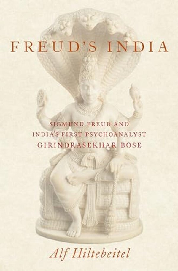 Freud's India: Sigmund Freud And India's First Psychoanalyst Girindrasekhar Bose-..