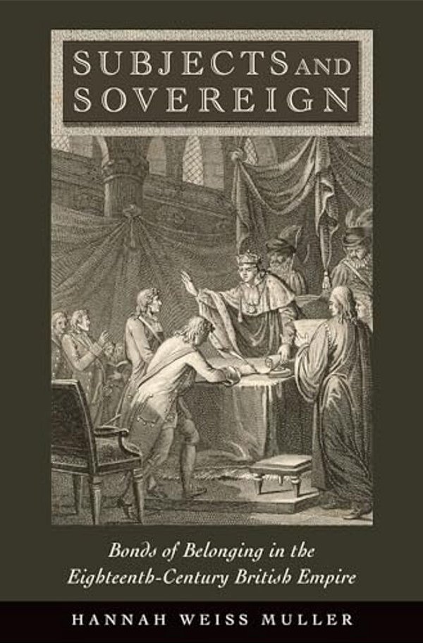Subjects And Sovereign: Bonds Of Belonging In The Eighteenth-Century British Empire-..