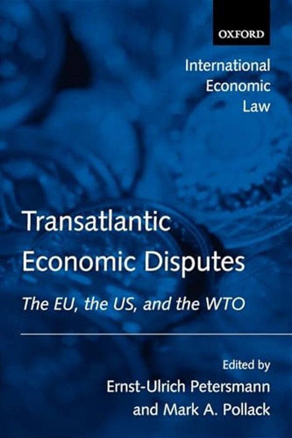 Transatlantic Economic Disputes: The Eu, The US, And The Wto-..