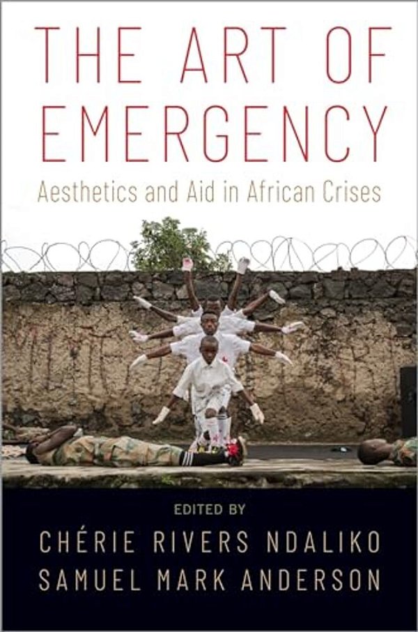 Art Of Emergency: Aesthetics And Aid In African Crises-..