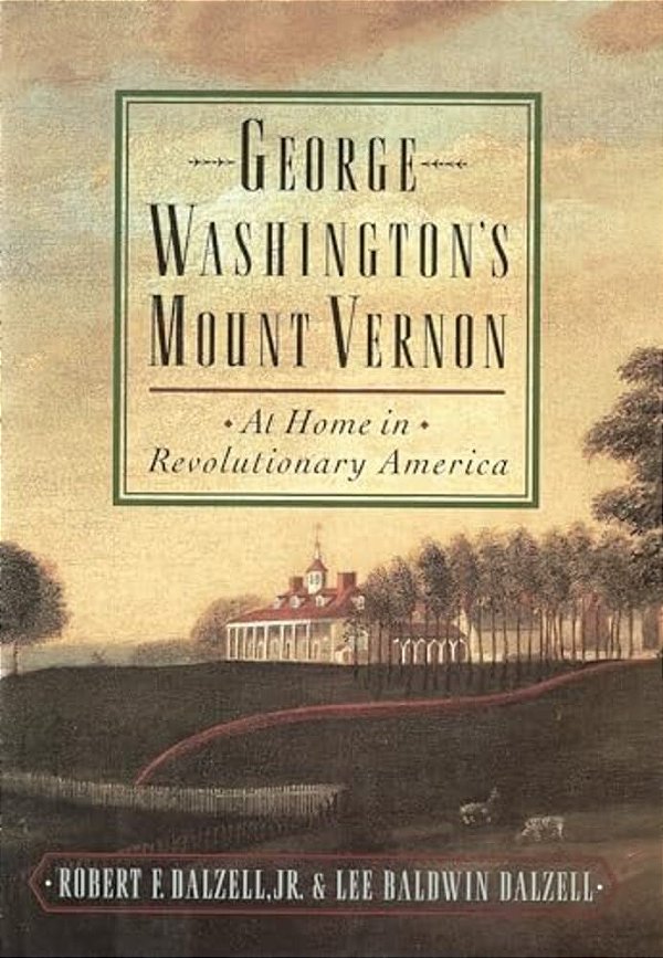 George Washington's Mount Vernon: At Home In Revolutionary America-..