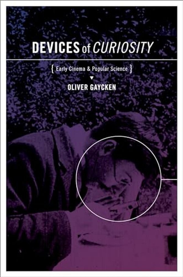Devices Of Curiosity: Early Cinema And Popular Science-..