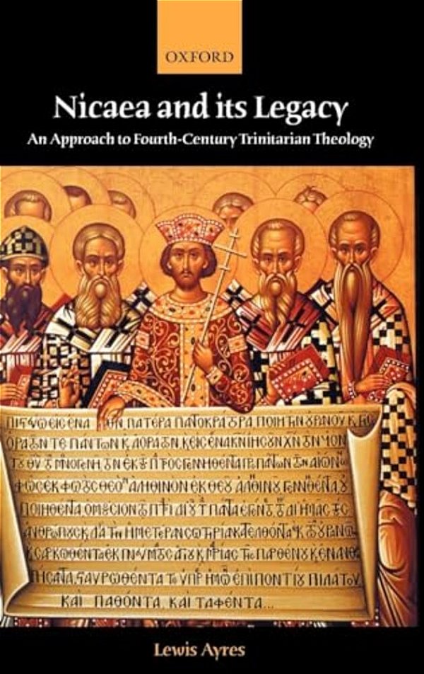 Nicaea And Its Legacy: An Approach To Fourth-Century Trinitarian Theology-..