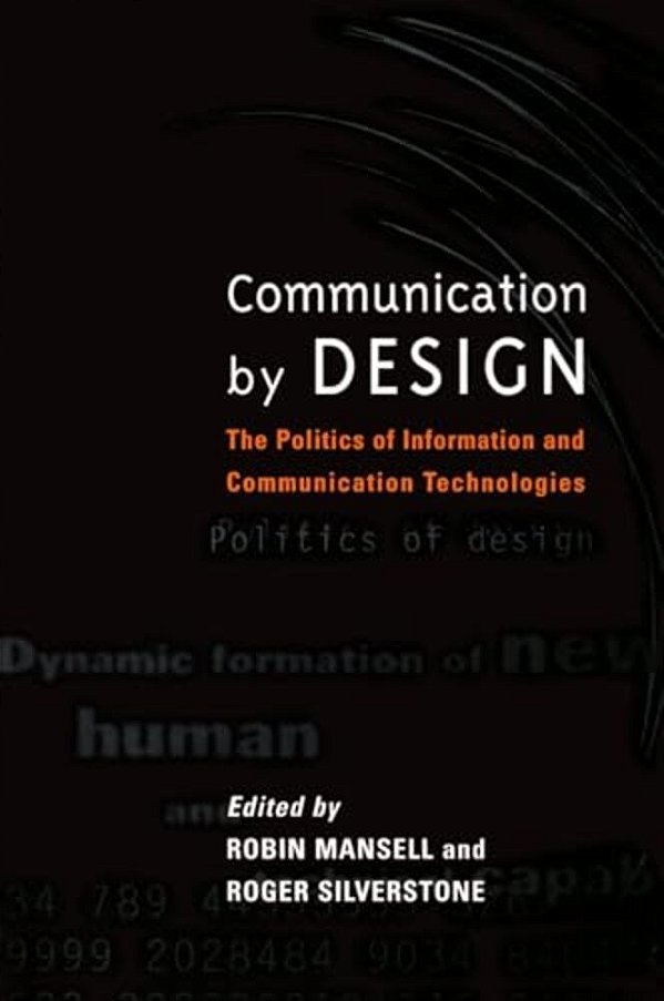 Communication By Design: The Politics Of Information And Communication Technologies-..