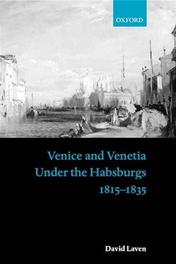 Venice And Venetia Under The Habsburgs: 1815-1835-..