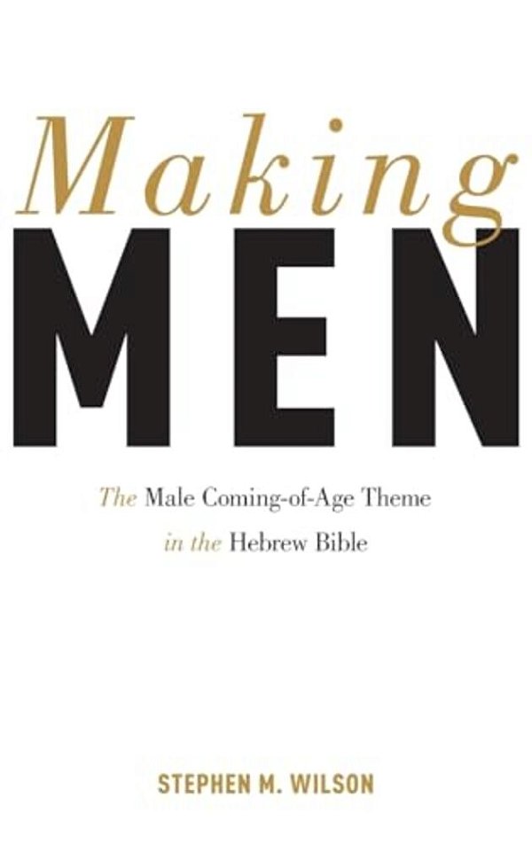 Making Men: The Male Coming-Of-age Theme In The Hebrew Bible-..