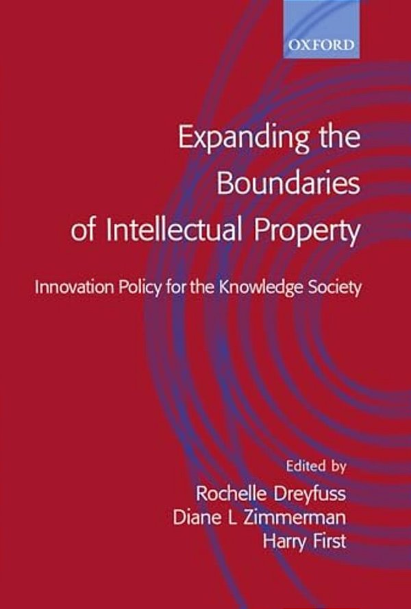 Expanding The Boundaries Of Intellectual Property: Innovation Policy For The Knowledge Society-..