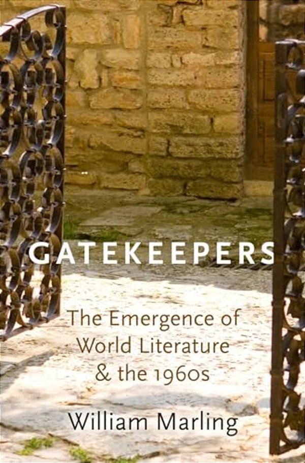Gatekeepers: The Emergence Of World Literature And The 1960S-..