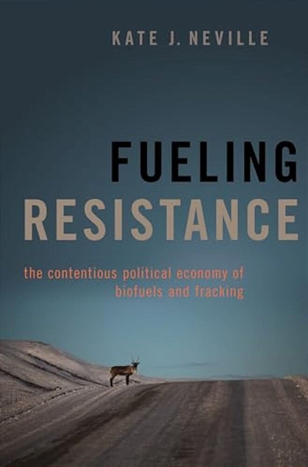Fueling Resistance: The Contentious Political Economy Of Biofuels And Fracking-..