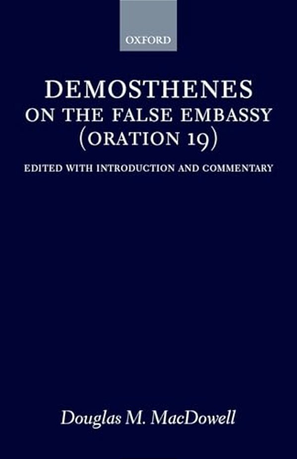 On The False Embassy (Oration 19): Edited With Introduction And Commentary-..