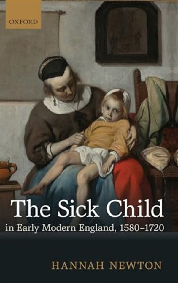 The Sick Child In Early Modern England, 1580-1720-..