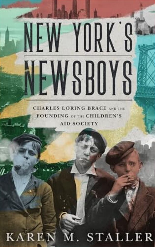 New York's Newsboys: Charles Loring Brace And The Founding Of The Children's Aid Society-..