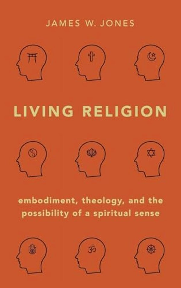 Living Religion: Embodiment, Theology, And The Possibility Of A Spiritual Sense-..