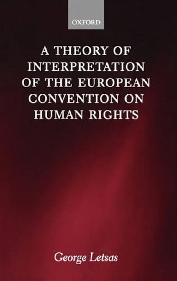A Theory Of Interpretation Of The European Convention On Human Rights-..