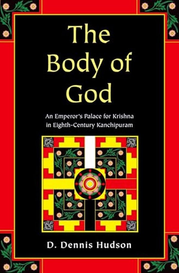 Body Of God: An Emperor's Palace For Krishna In Eighth-Century Kanchipuram-..