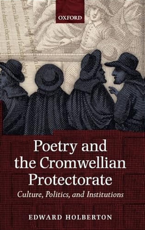 Poetry And The Cromwellian Protectorate: Culture, Politics, And Institutions-..