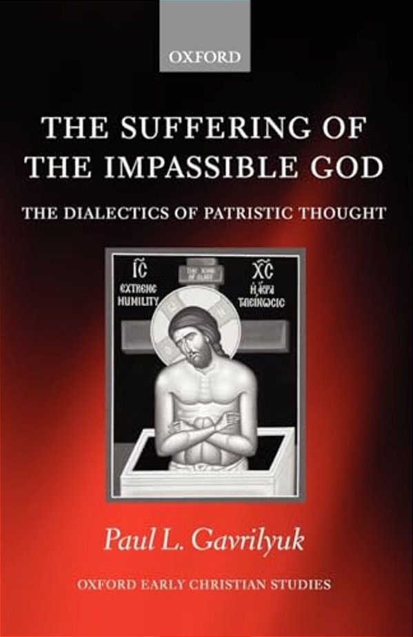 The Suffering Of The Impassible God: The Dialectics Of Patristic Thought-..