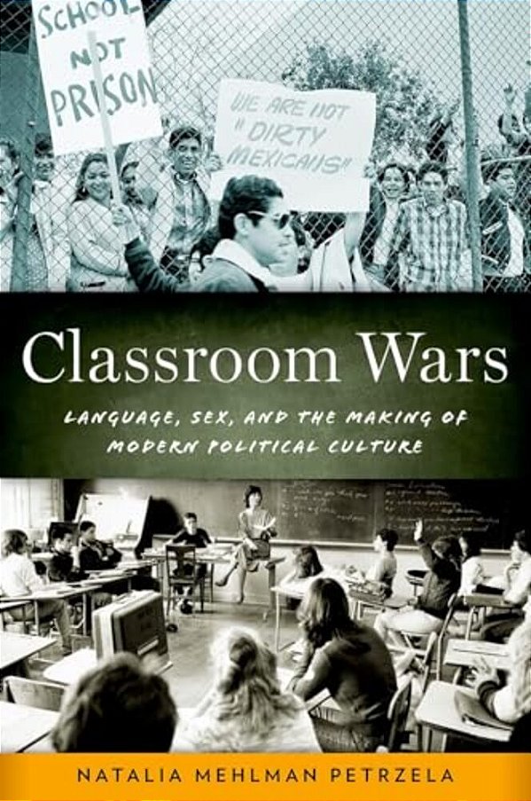 Classroom Wars: Language, Sex, And The Making Of Modern Political Culture-..