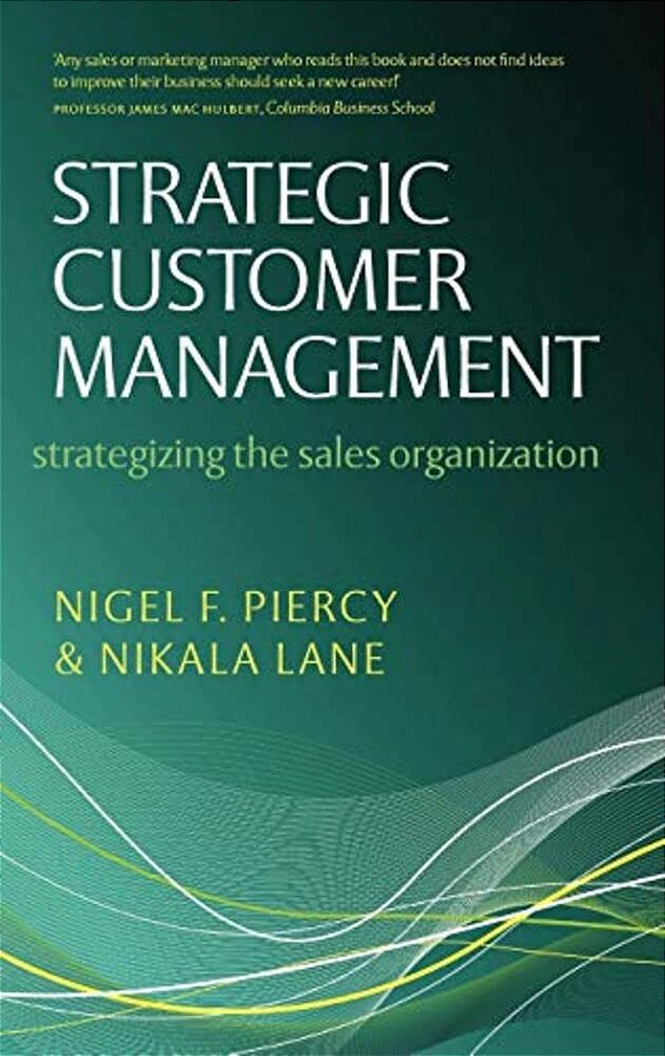 Strategic Customer Management: Strategizing The Sales Organization-..