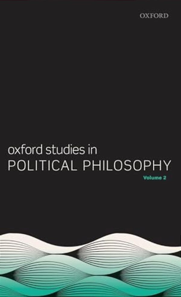 Oxford Studies In Political Philosophy, Volume 2-..
