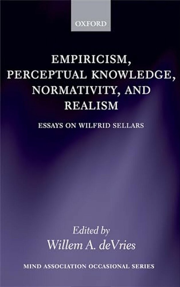 Empiricism, Perceptual Knowledge, Normativity, And Realism: Essays On Wilfrid Sellars-..
