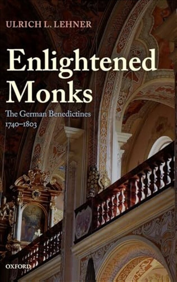 Enlightened Monks: The German Benedictines, 1740-1803-..
