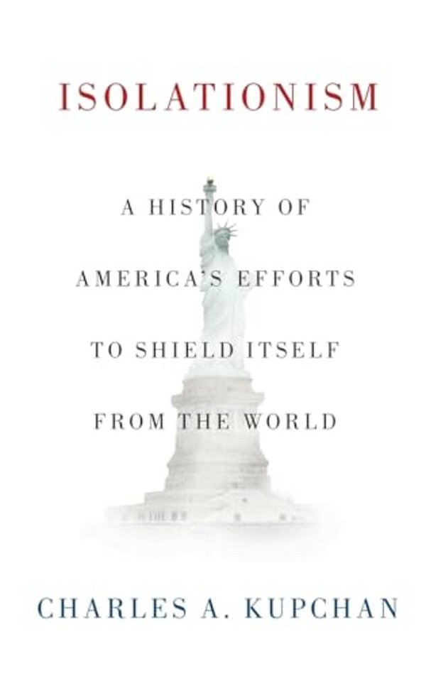 Isolationism: A History Of America's Efforts To Shield Itself From The World-..