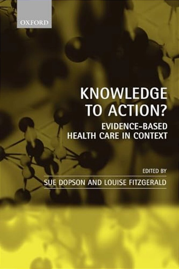 Knowledge To Action?: Evidence-Based Health Care In Context-..