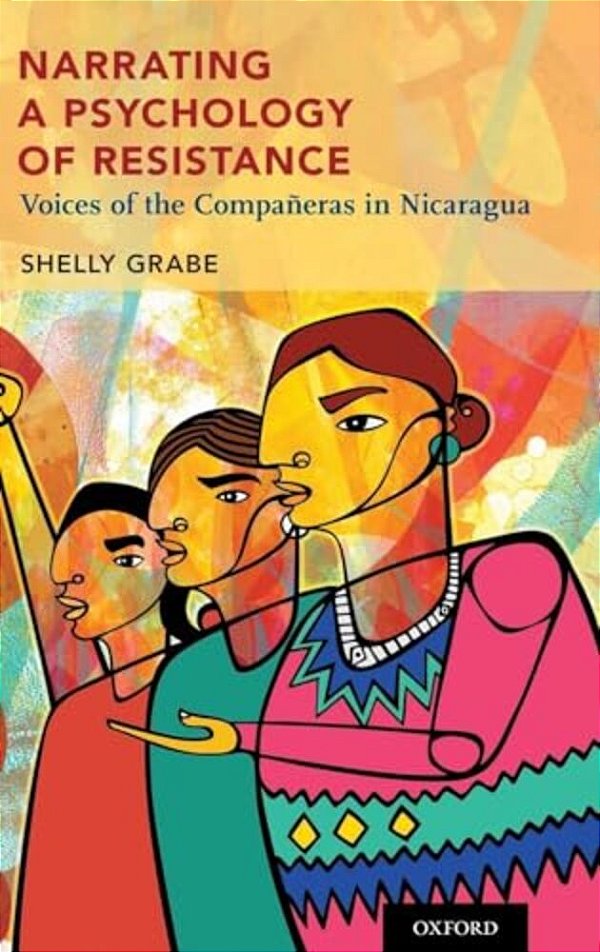 Narrating A Psychology Of Resistance: Voices Of The Compañeras In Nicaragua-..
