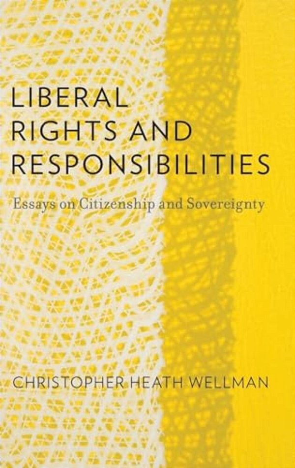 Liberal Rights And Responsibilities: Essays On Citizenship And Sovereignty-..