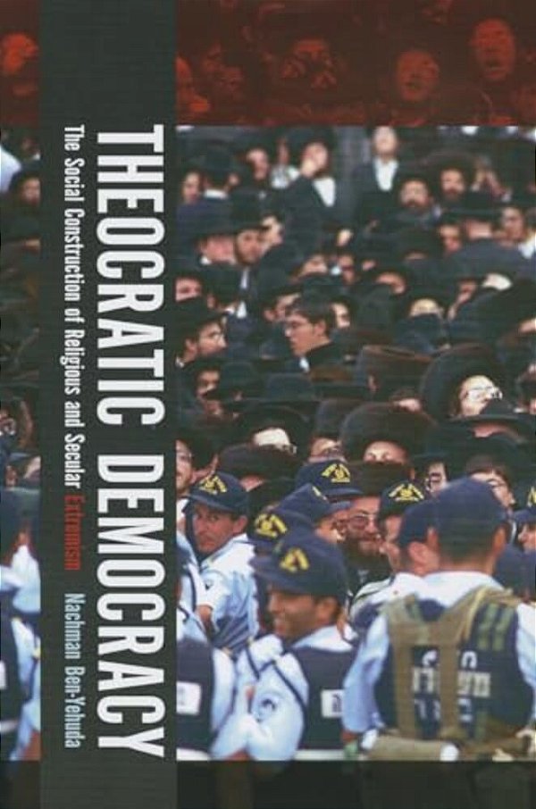 Theocratic Democracy: The Social Construction Of Religious And Secular Extremism-..
