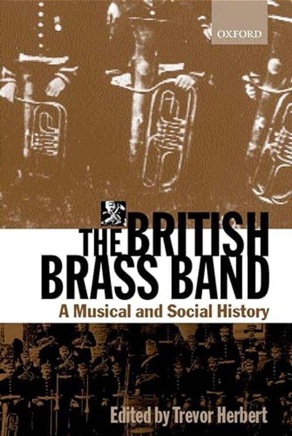 The British Brass Band: A Musical And Social History-..