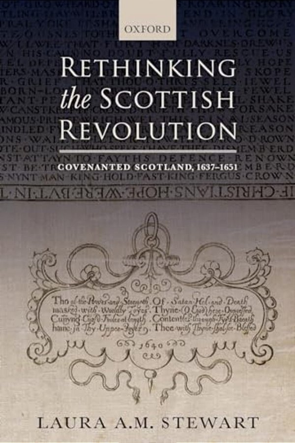 Rethinking The Scottish Revolution: Covenanted Scotland, 1637-1651-..