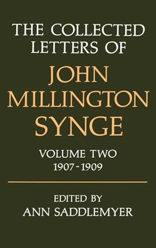 The Collected Letters Of John Millington Synge: Volume 2: 1907-1909-..