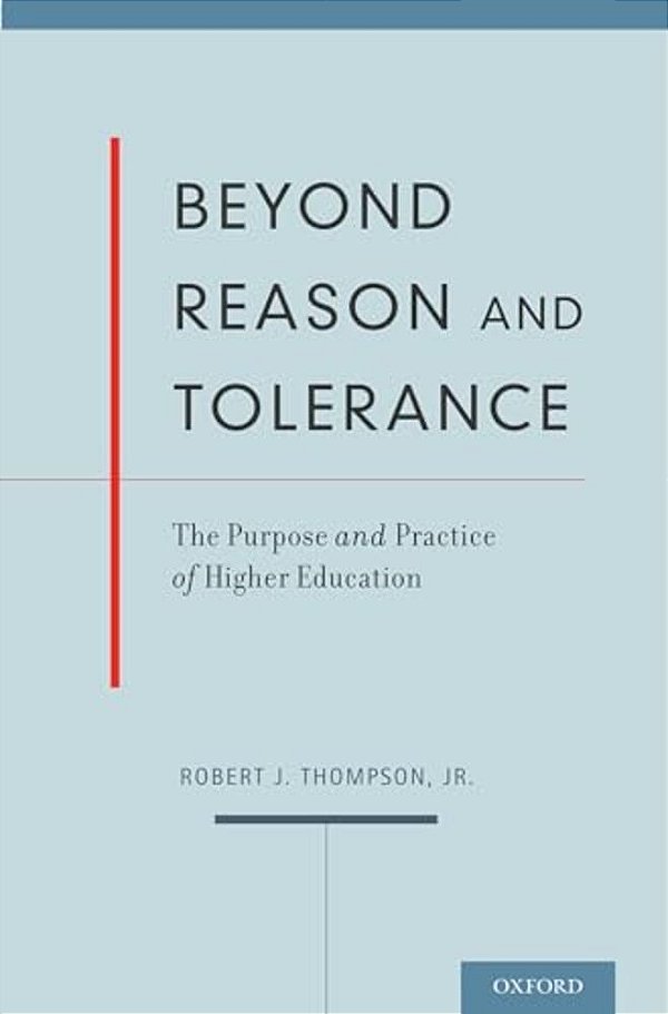 Beyond Reason And Tolerance: The Purpose And Practice Of Higher Education-..