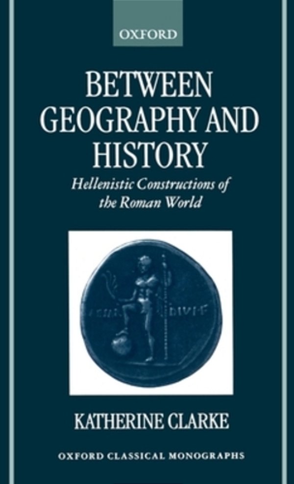 Between Geography And History: Hellenistic Constructions Of The Roman World-..