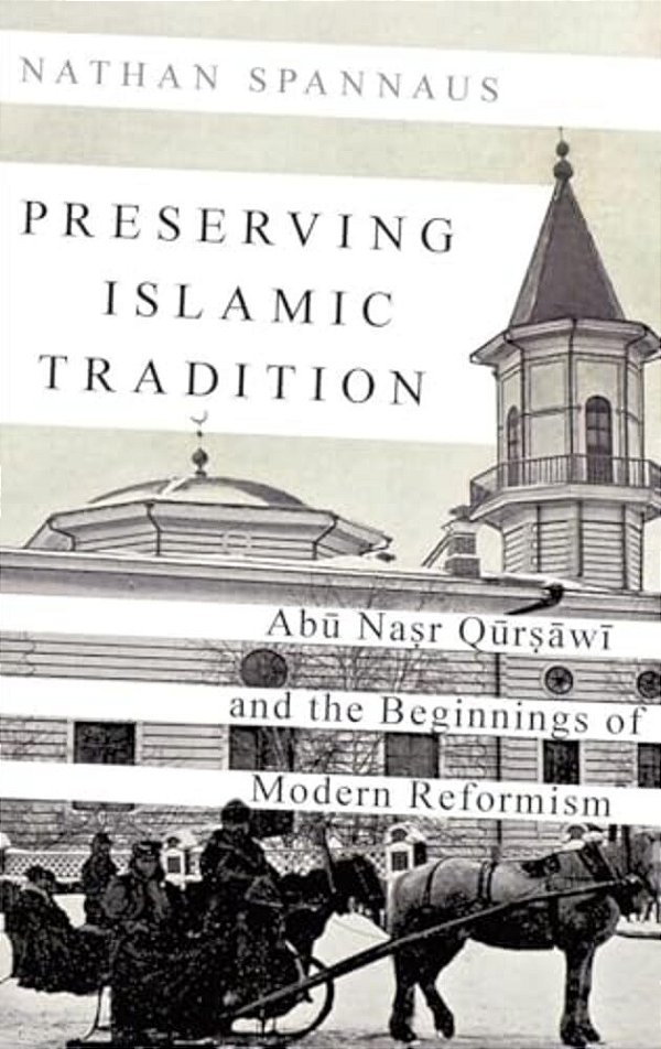 Preserving Islamic Tradition: Abu Nasr Qursawi And The Beginnings Of Modern Reformism-..