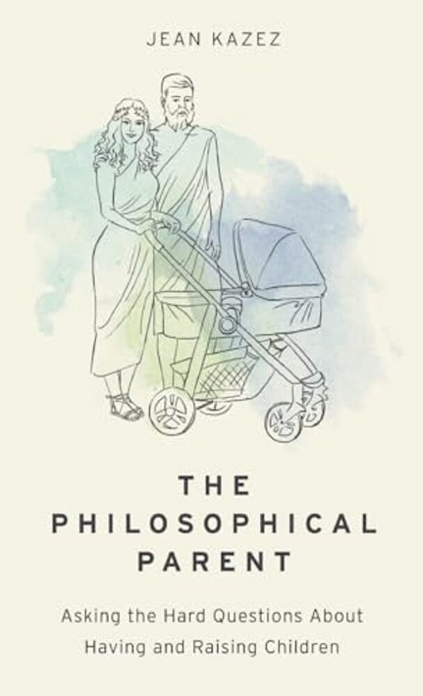 Philosophical Parent: Asking The Hard Questions About Having And Raising Children-..