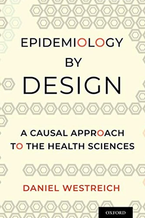 Epidemiology By Design: A Causal Approach To The Health Sciences-..
