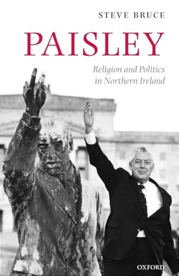 Paisley: Religion And Politics In Northern Ireland-..