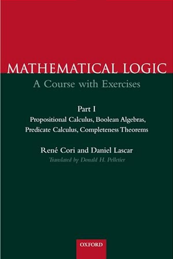 Mathematical Logic: A Course With Exercises Part I: Propositional Calculus, Boolean Algebras, Predicate Calculus, Completeness Theorems-..