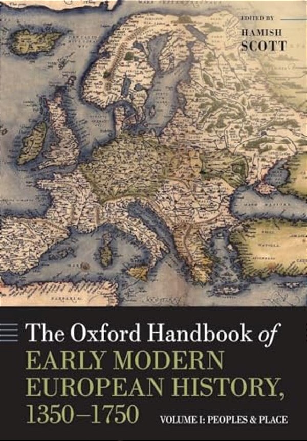 The Oxford Handbook Of Early Modern European History, 1350-1750: Volume I: Peoples And Place-..