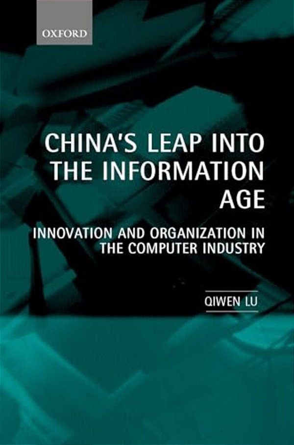 China's Leap Into The Information Age: Innovation And Organization In The Computer Industry-..