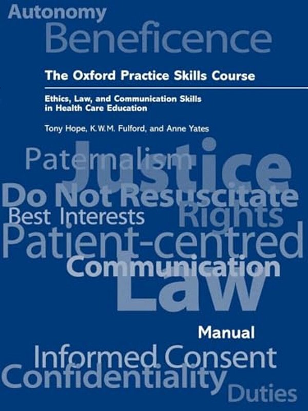 The Oxford Practice Skills Course: Ethics, Law, And Communication Skills In Health Care Education-..