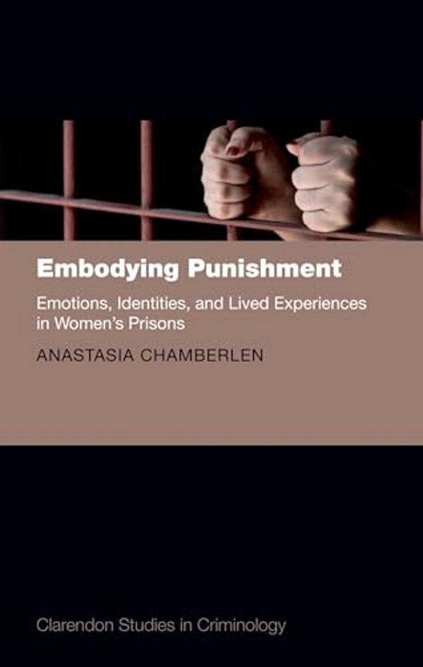 Embodying Punishment: Emotions, Identities, And Lived Experiences In Women's Prisons-..
