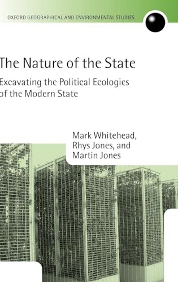 The Nature Of The State: Excavating The Political Ecologies Of The Modern State-..